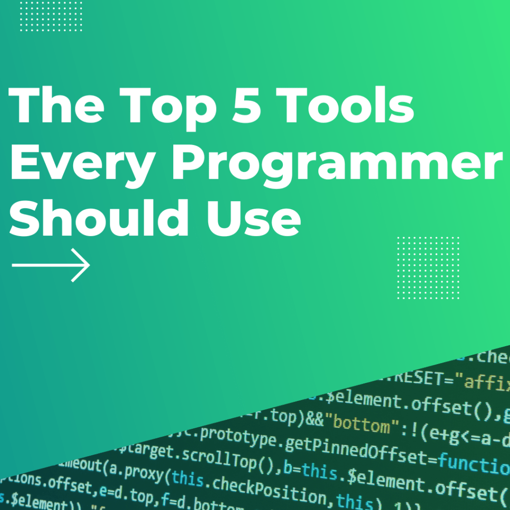 The Top 5 Tools Every Programmer Should Use